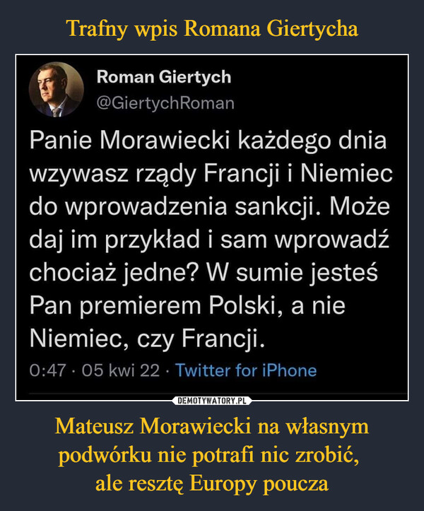 Trafny wpis Romana Giertycha Mateusz Morawiecki na własnym podwórku nie potrafi nic zrobić, 
ale resztę Europy poucza