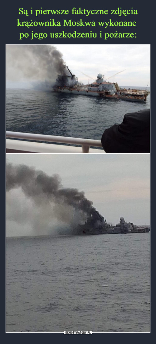 Są i pierwsze faktyczne zdjęcia krążownika Moskwa wykonane 
po jego uszkodzeniu i pożarze: