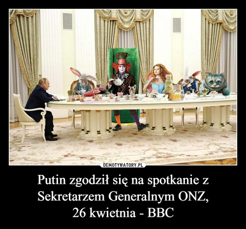 Putin zgodził się na spotkanie z Sekretarzem Generalnym ONZ,
26 kwietnia - BBC