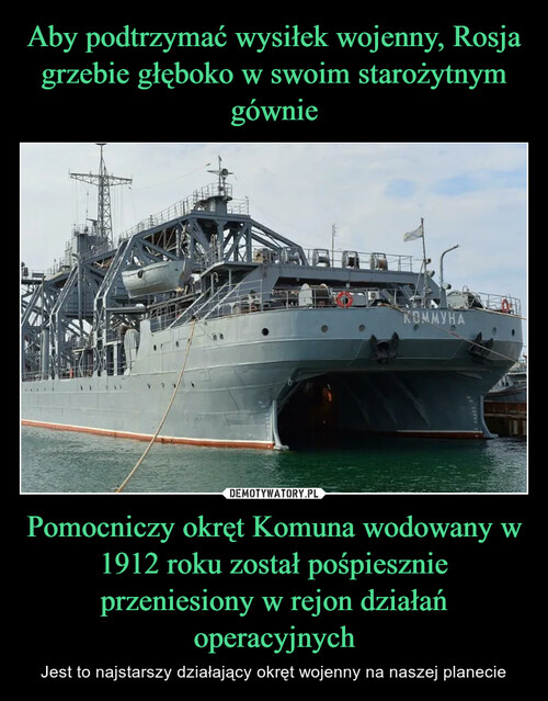 Aby podtrzymać wysiłek wojenny, Rosja grzebie głęboko w swoim starożytnym gównie Pomocniczy okręt Komuna wodowany w 1912 roku został pośpiesznie przeniesiony w rejon działań operacyjnych
