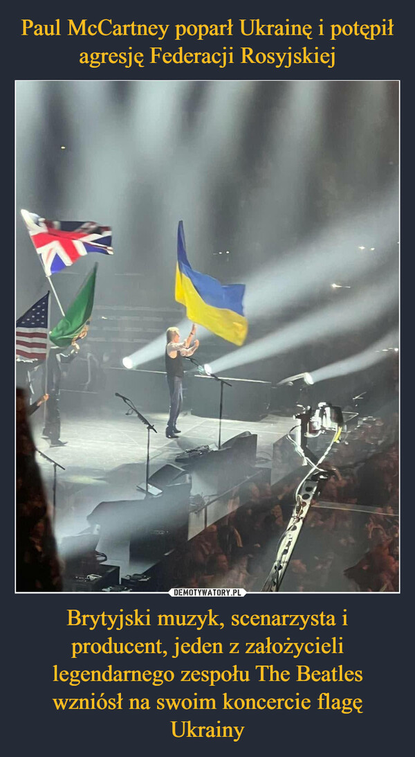 Brytyjski muzyk, scenarzysta i producent, jeden z założycieli legendarnego zespołu The Beatles wzniósł na swoim koncercie flagę Ukrainy –  