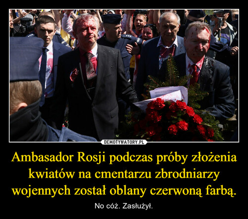 Ambasador Rosji podczas próby złożenia kwiatów na cmentarzu zbrodniarzy wojennych został oblany czerwoną farbą.