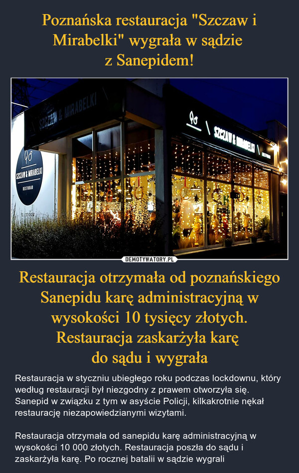 Poznańska restauracja "Szczaw i Mirabelki" wygrała w sądzie 
z Sanepidem! Restauracja otrzymała od poznańskiego Sanepidu karę administracyjną w wysokości 10 tysięcy złotych. Restauracja zaskarżyła karę 
do sądu i wygrała