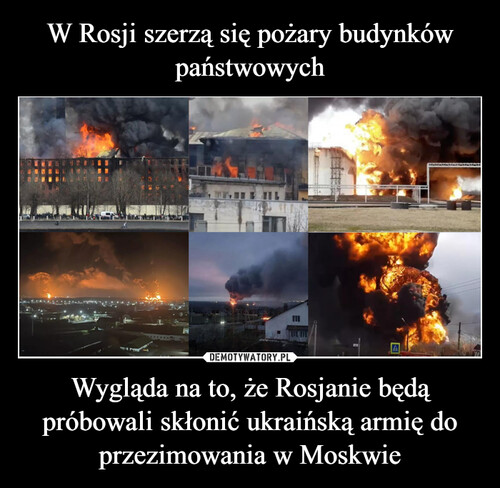 W Rosji szerzą się pożary budynków państwowych Wygląda na to, że Rosjanie będą próbowali skłonić ukraińską armię do przezimowania w Moskwie