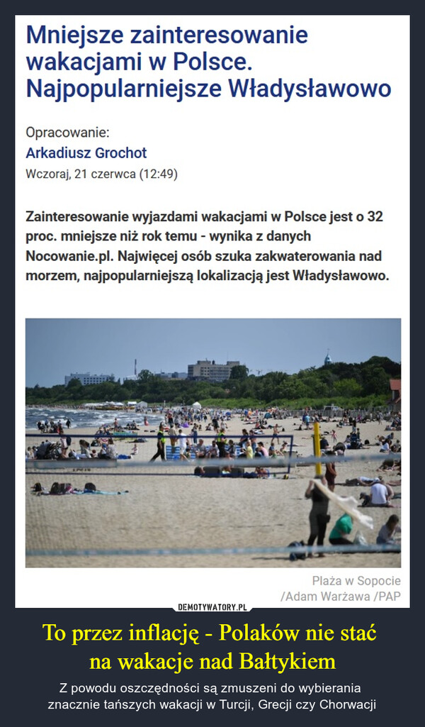To przez inflację - Polaków nie stać na wakacje nad Bałtykiem – Z powodu oszczędności są zmuszeni do wybierania znacznie tańszych wakacji w Turcji, Grecji czy Chorwacji Mniejsze zainteresowanie wakacjami w Polsce.Najpopularniejsze Władysławowo