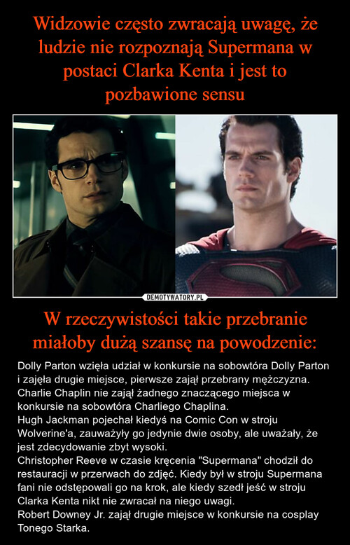 Widzowie często zwracają uwagę, że ludzie nie rozpoznają Supermana w postaci Clarka Kenta i jest to pozbawione sensu W rzeczywistości takie przebranie miałoby dużą szansę na powodzenie: