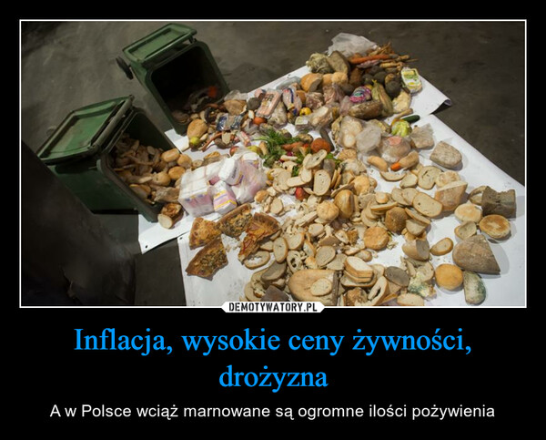 Inflacja, wysokie ceny żywności, drożyzna – A w Polsce wciąż marnowane są ogromne ilości pożywienia 