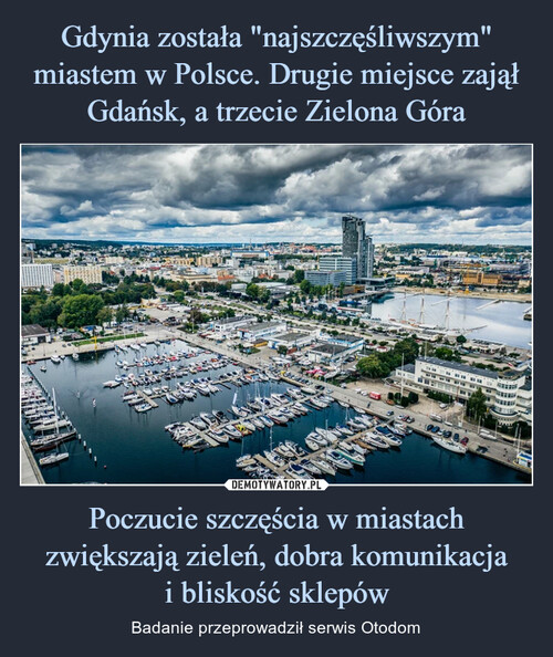 Gdynia została "najszczęśliwszym" miastem w Polsce. Drugie miejsce zajął Gdańsk, a trzecie Zielona Góra Poczucie szczęścia w miastach zwiększają zieleń, dobra komunikacja
i bliskość sklepów
