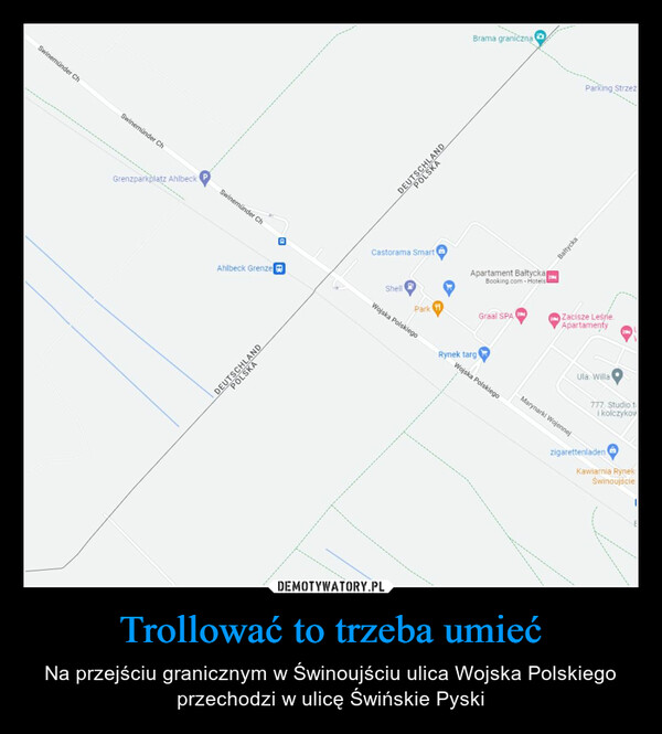 Trollować to trzeba umieć – Na przejściu granicznym w Świnoujściu ulica Wojska Polskiego przechodzi w ulicę Świńskie Pyski 
