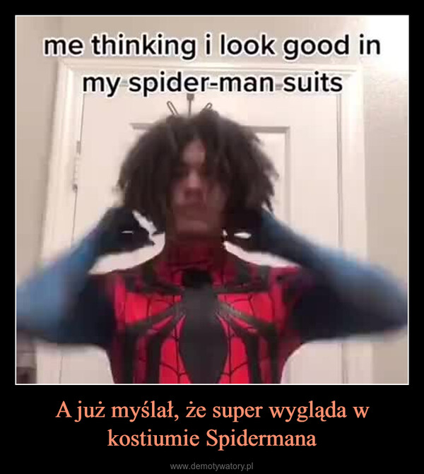 A już myślał, że super wygląda w kostiumie Spidermana –  