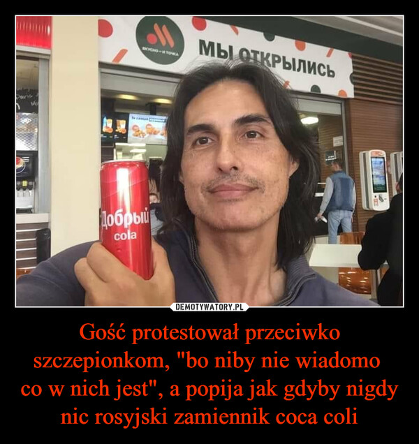 Gość protestował przeciwko szczepionkom, "bo niby nie wiadomo co w nich jest", a popija jak gdyby nigdy nic rosyjski zamiennik coca coli –  