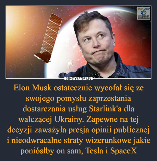 Elon Musk ostatecznie wycofał się ze swojego pomysłu zaprzestania dostarczania usług Starlink'a dla walczącej Ukrainy. Zapewne na tej decyzji zaważyła presja opinii publicznej i nieodwracalne straty wizerunkowe jakie poniósłby on sam, Tesla i SpaceX –  