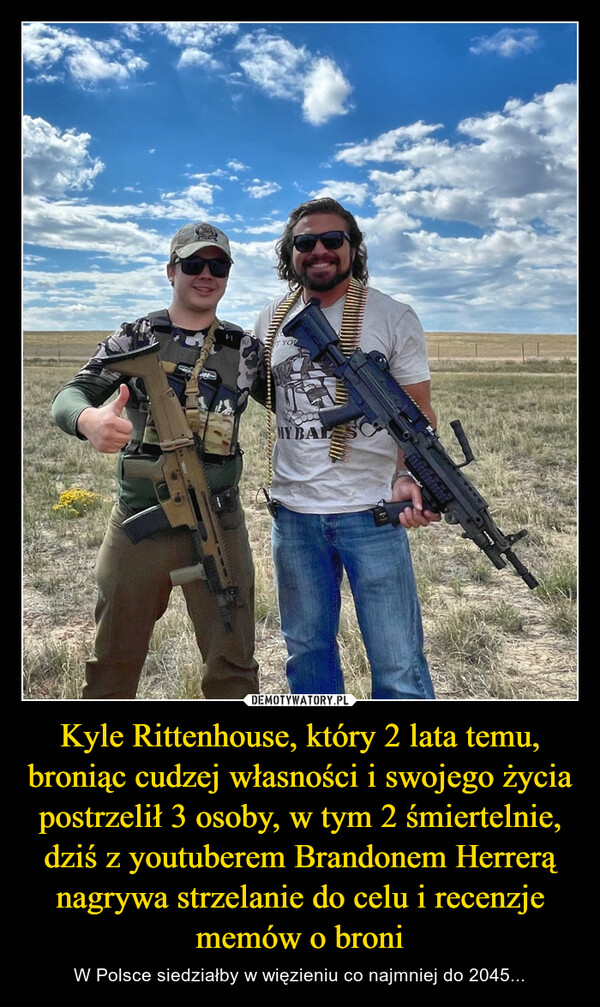 Kyle Rittenhouse, który 2 lata temu, broniąc cudzej własności i swojego życia postrzelił 3 osoby, w tym 2 śmiertelnie, dziś z youtuberem Brandonem Herrerą nagrywa strzelanie do celu i recenzje memów o broni – W Polsce siedziałby w więzieniu co najmniej do 2045... 