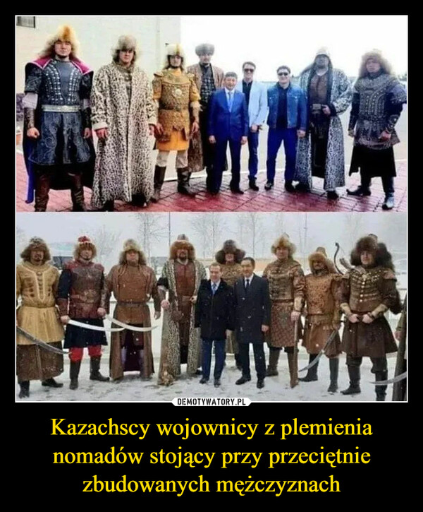 Kazachscy wojownicy z plemienia nomadów stojący przy przeciętnie zbudowanych mężczyznach –  