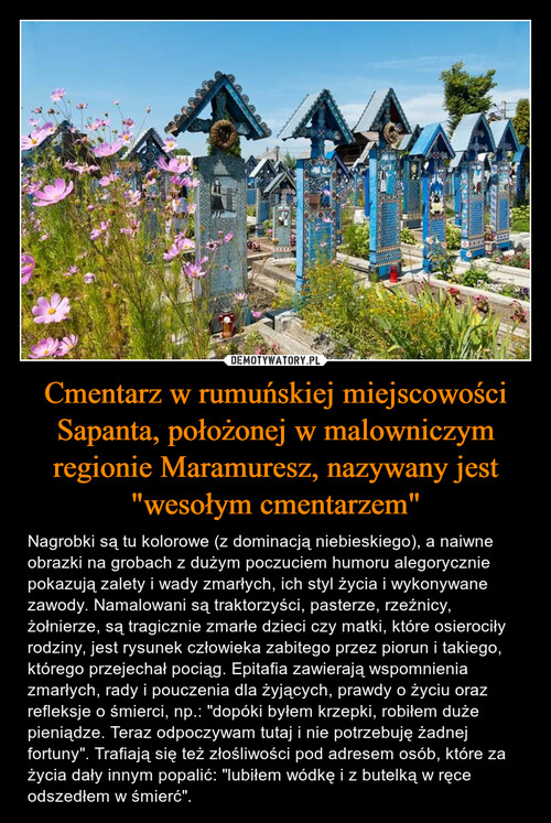 Cmentarz w rumuńskiej miejscowości Sapanta, położonej w malowniczym regionie Maramuresz, nazywany jest "wesołym cmentarzem"