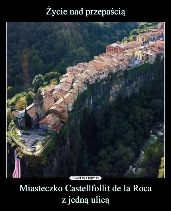 Życie nad przepaścią Miasteczko Castellfollit de la Roca
z jedną ulicą