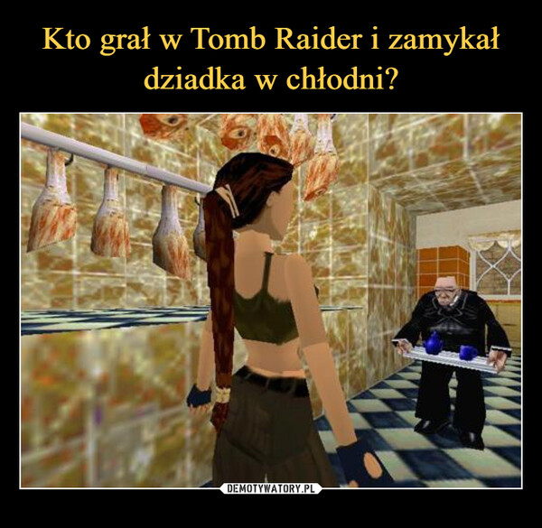 Kto grał w Tomb Raider i zamykał dziadka w chłodni?