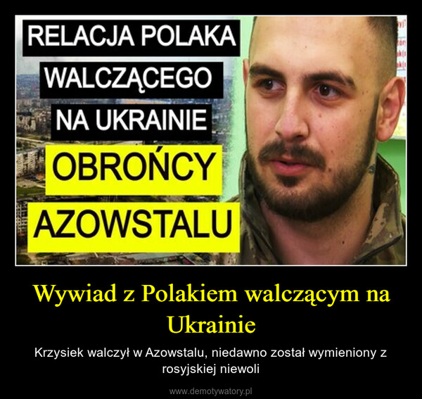 Wywiad z Polakiem walczącym na Ukrainie – Krzysiek walczył w Azowstalu, niedawno został wymieniony z rosyjskiej niewoli 