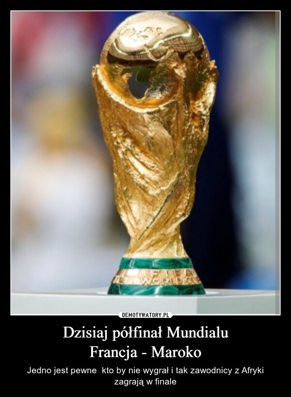 Dzisiaj półfinał MundialuFrancja - Maroko – Jedno jest pewne  kto by nie wygrał i tak zawodnicy z Afryki zagrają w finale 