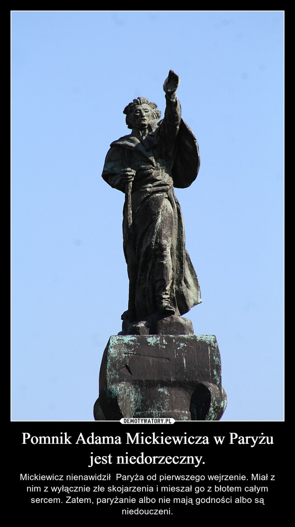 Pomnik Adama Mickiewicza w Paryżu jest niedorzeczny.