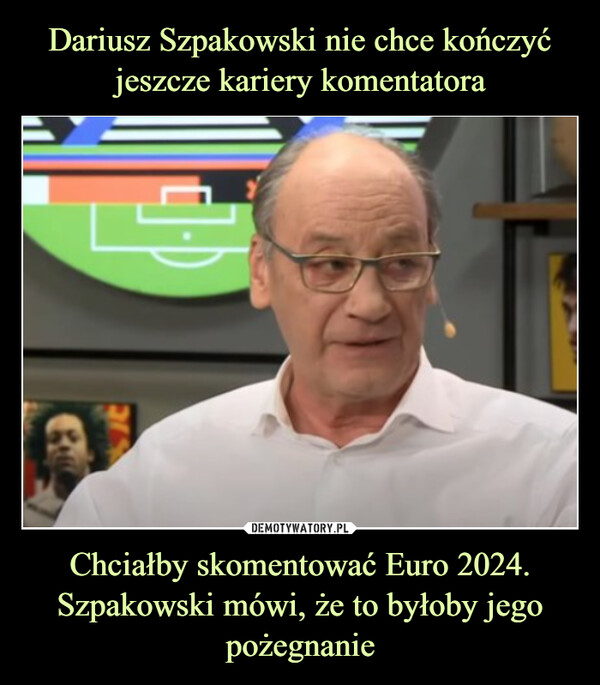 Chciałby skomentować Euro 2024. Szpakowski mówi, że to byłoby jego pożegnanie –  