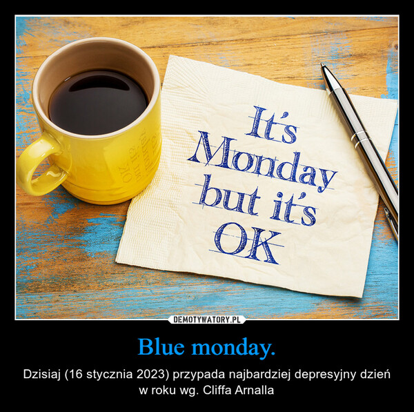 Blue monday. – Dzisiaj (16 stycznia 2023) przypada najbardziej depresyjny dzień w roku wg. Cliffa Arnalla 