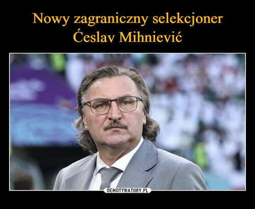Nowy zagraniczny selekcjoner Ćeslav Mihniević