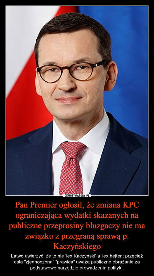 Pan Premier ogłosił, że zmiana KPC ograniczająca wydatki skazanych na publiczne przeprosiny bluzgaczy nie ma związku z przegraną sprawą p. Kaczyńskiego
