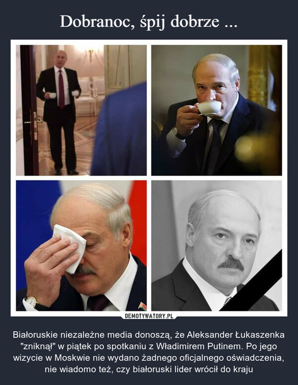  – Białoruskie niezależne media donoszą, że Aleksander Łukaszenka "zniknął" w piątek po spotkaniu z Władimirem Putinem. Po jego wizycie w Moskwie nie wydano żadnego oficjalnego oświadczenia, nie wiadomo też, czy białoruski lider wrócił do kraju 