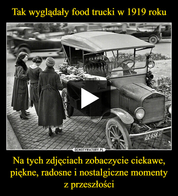 Tak wyglądały food trucki w 1919 roku Na tych zdjęciach zobaczycie ciekawe, piękne, radosne i nostalgiczne momenty z przeszłości