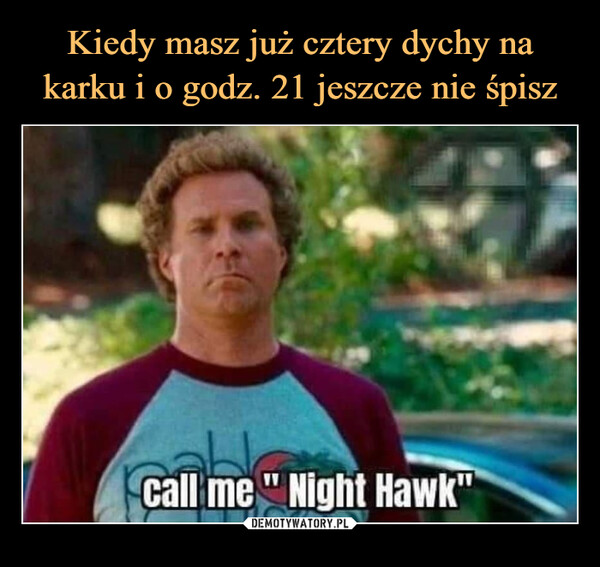  –  call me night hawk