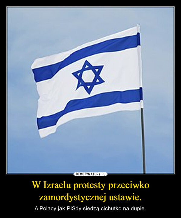 W Izraelu protesty przeciwko zamordystycznej ustawie. – A Polacy jak PISdy siedzą cichutko na dupie. 