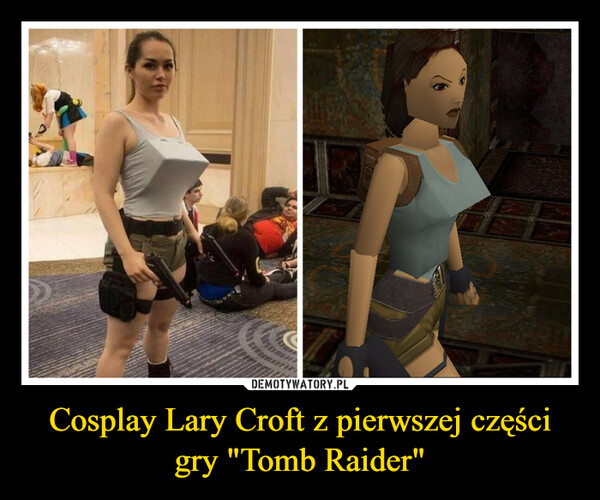 Cosplay Lary Croft z pierwszej części gry "Tomb Raider" –  D