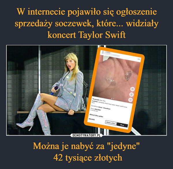 W internecie pojawiło się ogłoszenie sprzedaży soczewek, które... widziały koncert Taylor Swift Można je nabyć za "jedyne"
 42 tysiące złotych