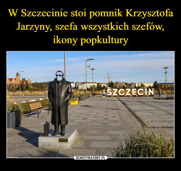 W Szczecinie stoi pomnik Krzysztofa Jarzyny, szefa wszystkich szefów, ikony popkultury