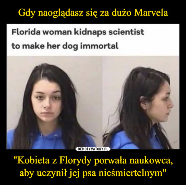 Gdy naoglądasz się za dużo Marvela "Kobieta z Florydy porwała naukowca, aby uczynił jej psa nieśmiertelnym"