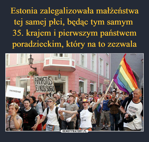 Estonia zalegalizowała małżeństwa tej samej płci, będąc tym samym 
35. krajem i pierwszym państwem poradzieckim, który na to zezwala