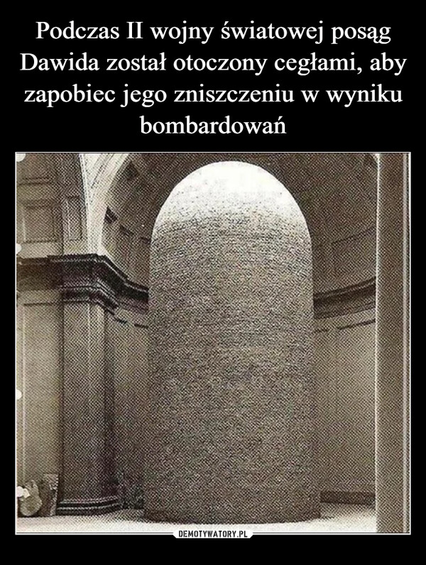 Podczas II wojny światowej posąg Dawida został otoczony cegłami, aby zapobiec jego zniszczeniu w wyniku bombardowań