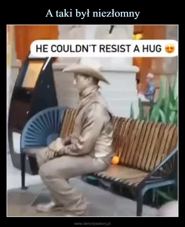  –  HE COULDN'T RESIST A HUG
