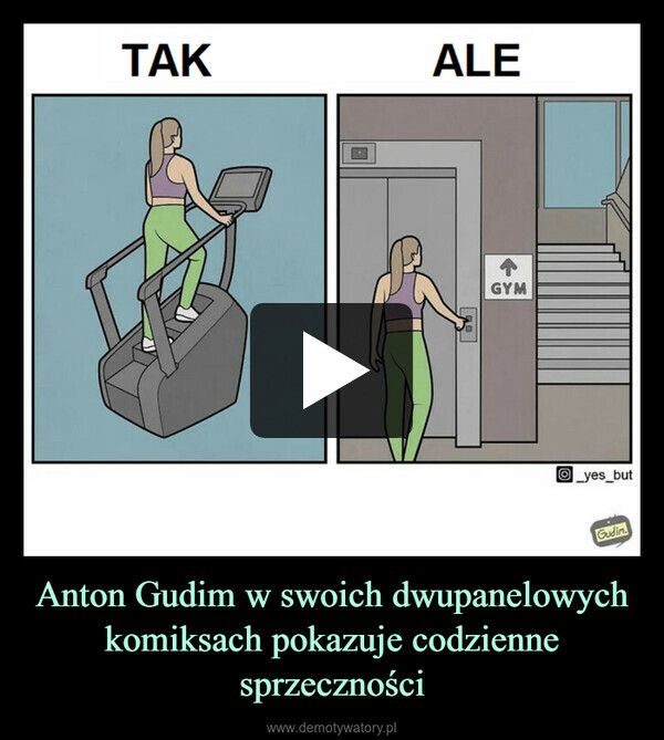 Anton Gudim w swoich dwupanelowych komiksach pokazuje codzienne sprzeczności –  TAKALE↑GYMyes_butGudim.