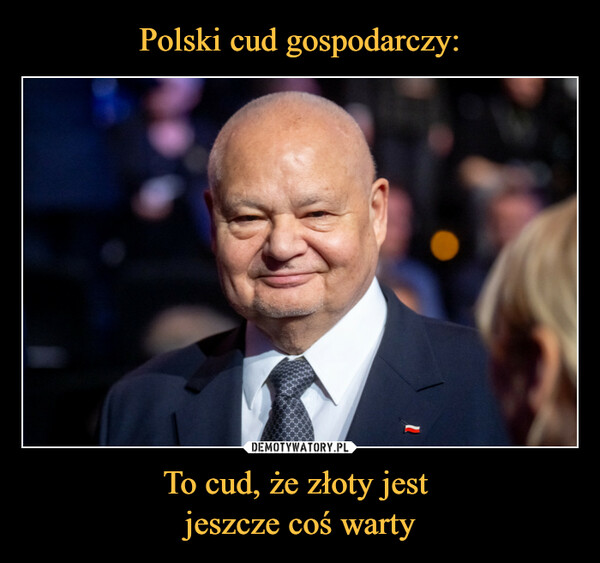 Polski cud gospodarczy: To cud, że złoty jest 
jeszcze coś warty