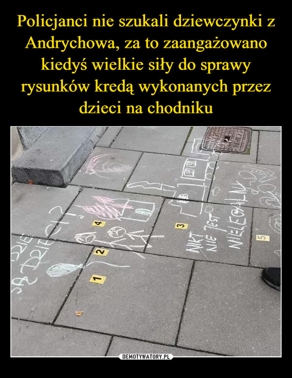Policjanci nie szukali dziewczynki z Andrychowa, za to zaangażowano kiedyś wielkie siły do sprawy rysunków kredą wykonanych przez dzieci na chodniku