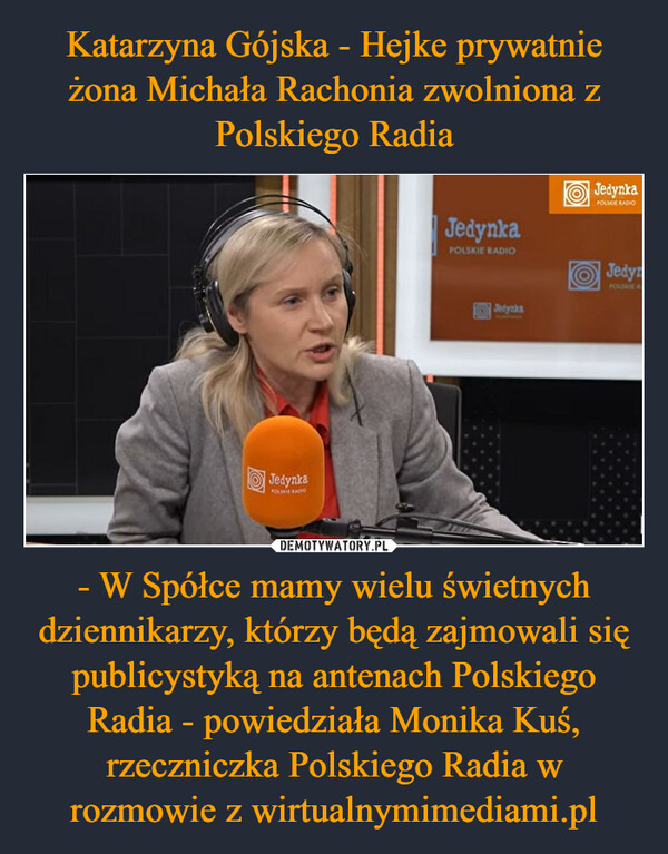 - W Spółce mamy wielu świetnych dziennikarzy, którzy będą zajmowali się publicystyką na antenach Polskiego Radia - powiedziała Monika Kuś, rzeczniczka Polskiego Radia w rozmowie z wirtualnymimediami.pl –  JedynkaPOLSKIE RADIOJedynkaPOLSKIE RADIOJedynkaJedynkaPOLSKIE RADIOJedymPOLSATE RA